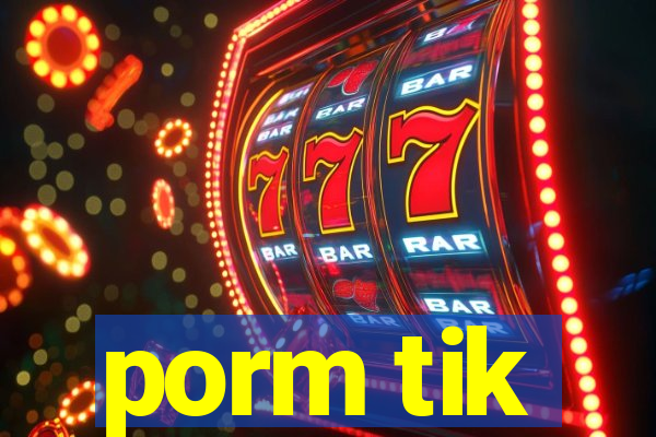 porm tik