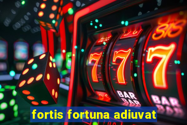 fortis fortuna adiuvat