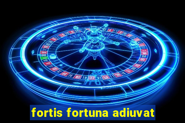 fortis fortuna adiuvat