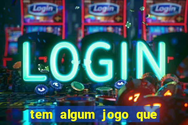 tem algum jogo que realmente ganhar dinheiro