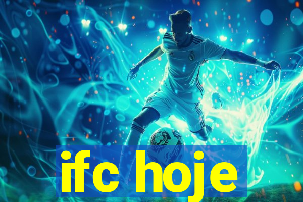 ifc hoje