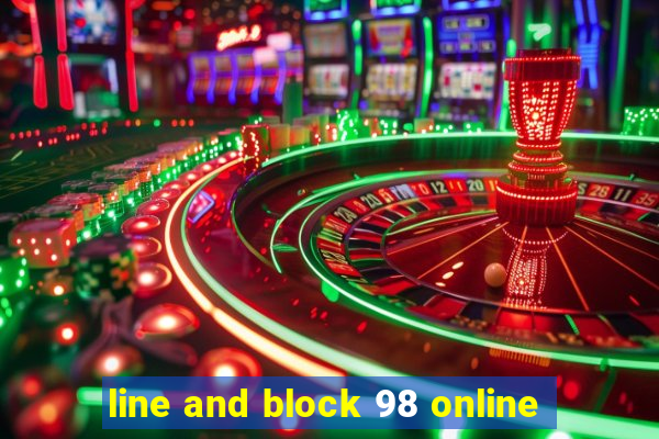 line and block 98 online