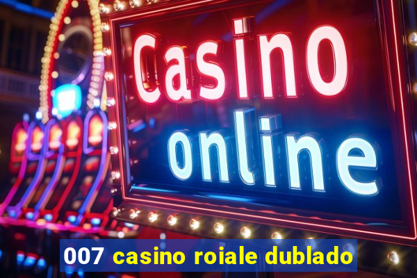 007 casino roiale dublado