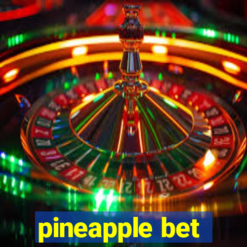 pineapple bet