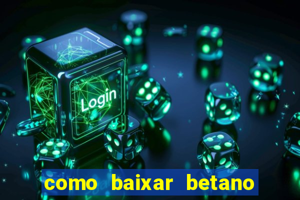 como baixar betano no celular