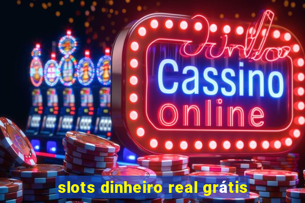 slots dinheiro real grátis