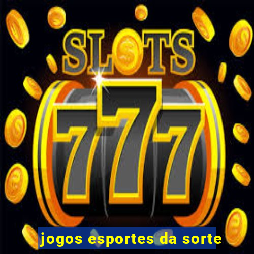 jogos esportes da sorte