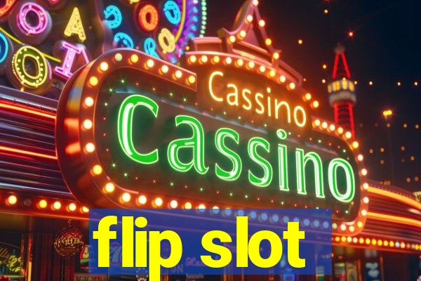 flip slot