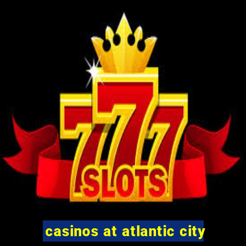 casinos at atlantic city