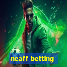 ncaff betting