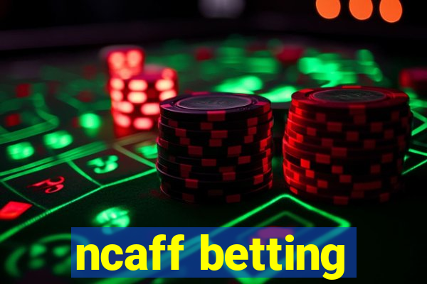 ncaff betting