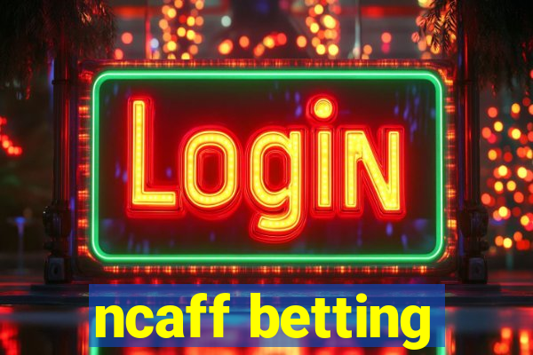 ncaff betting