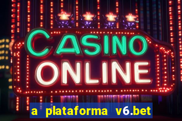 a plataforma v6.bet é confiável