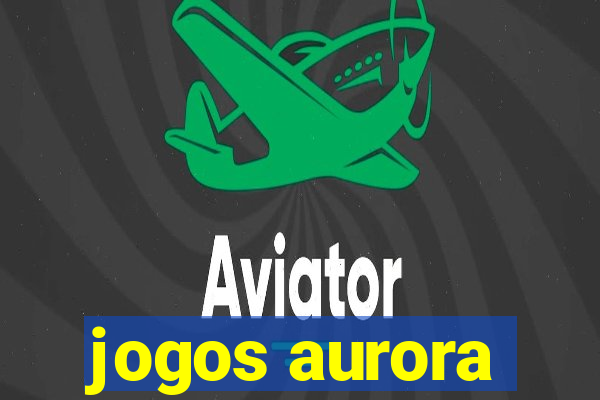 jogos aurora