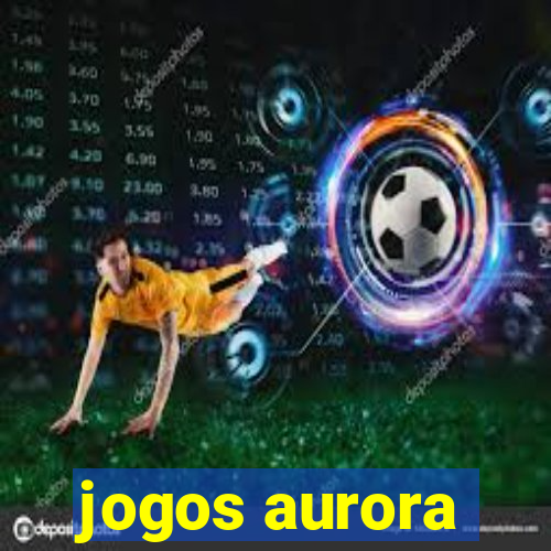 jogos aurora