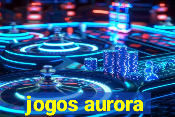 jogos aurora