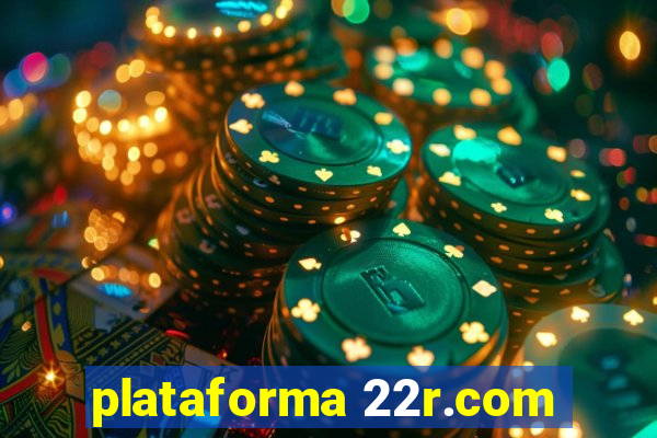 plataforma 22r.com