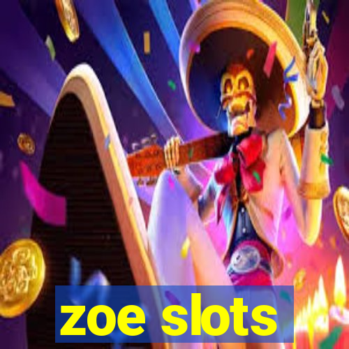 zoe slots