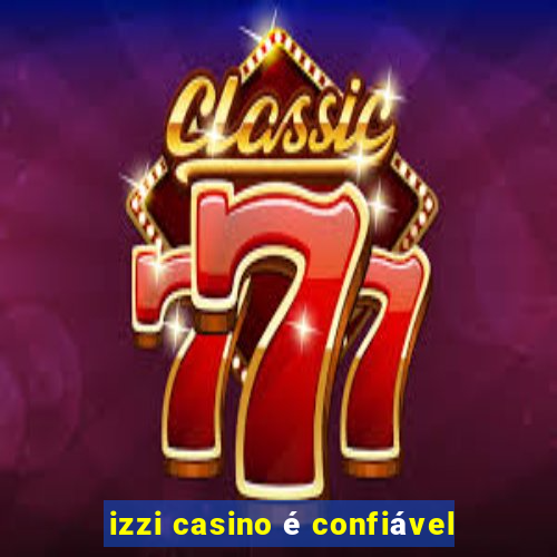 izzi casino é confiável