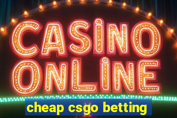 cheap csgo betting