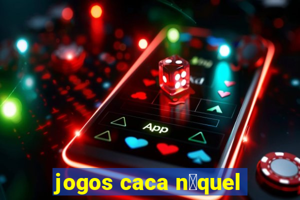 jogos caca n铆quel