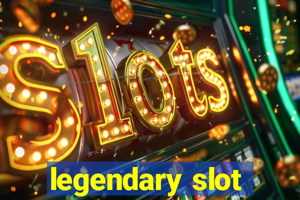 legendary slot