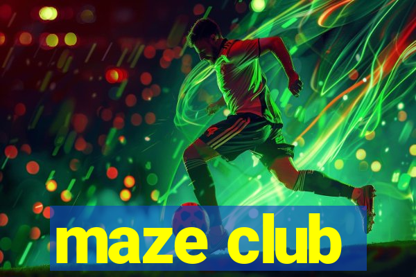 maze club