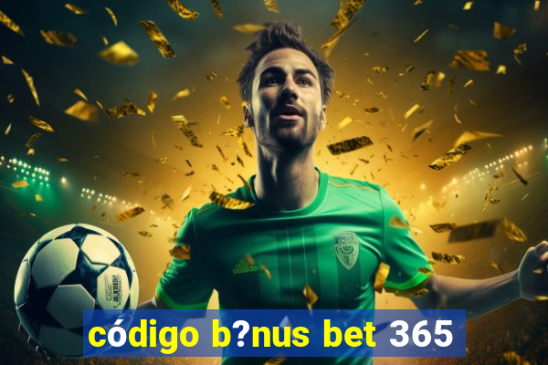 código b?nus bet 365