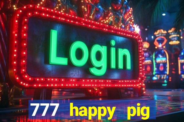 777 happy pig slots casino