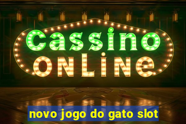 novo jogo do gato slot