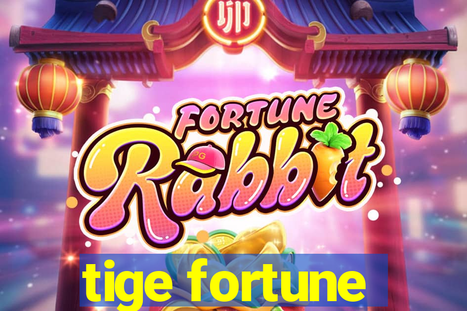 tige fortune