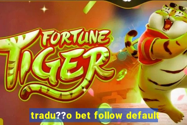 tradu??o bet follow default