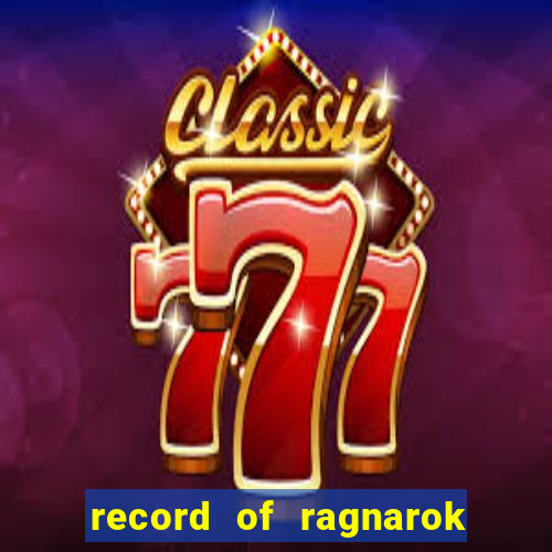 record of ragnarok 3 temporada dublado