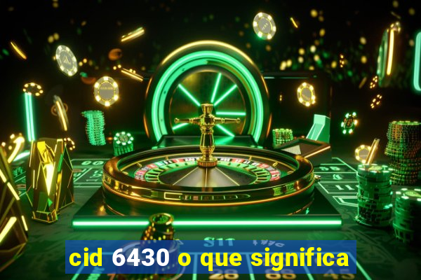 cid 6430 o que significa