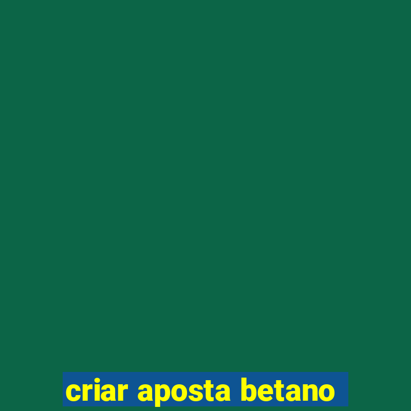 criar aposta betano