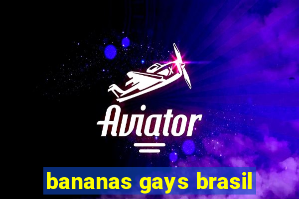 bananas gays brasil