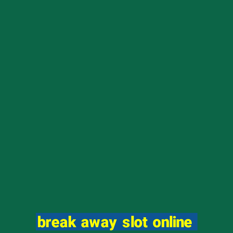 break away slot online