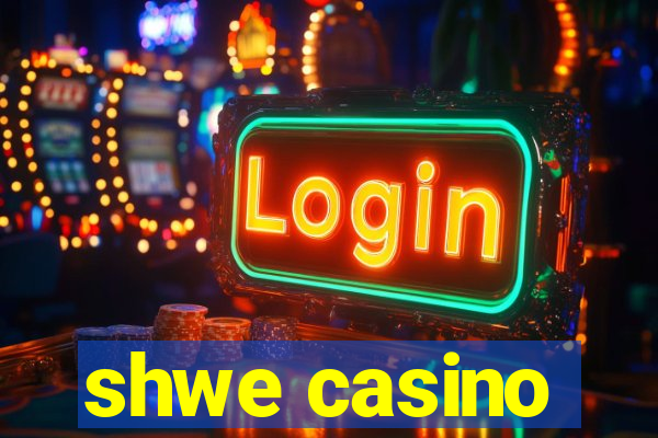 shwe casino