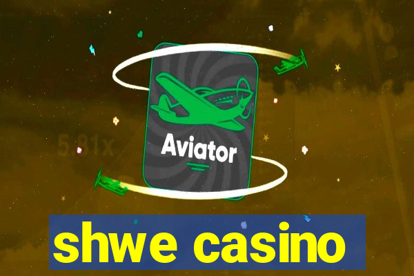 shwe casino