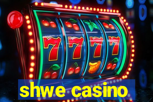 shwe casino