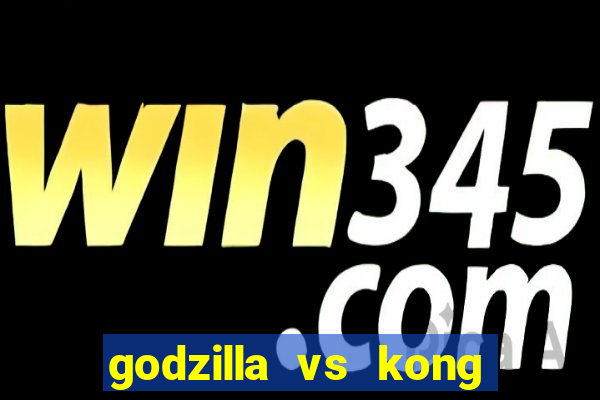 godzilla vs kong filme completo dublado topflix