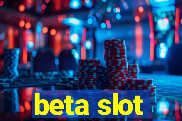 beta slot