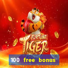 100 free bonus casino no deposit