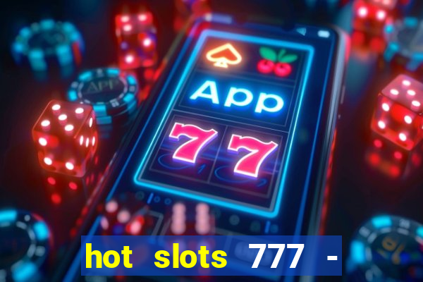 hot slots 777 - slot machines