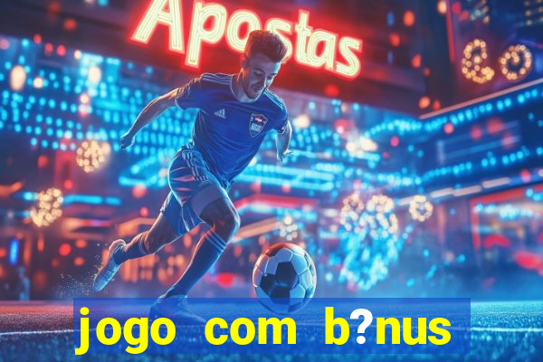 jogo com b?nus para jogar