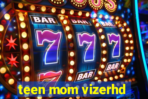 teen mom vizerhd