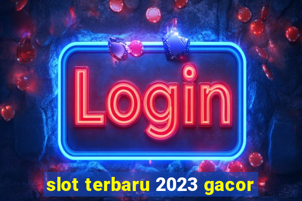 slot terbaru 2023 gacor