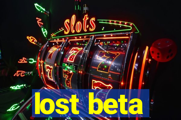 lost beta