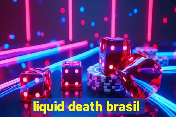 liquid death brasil