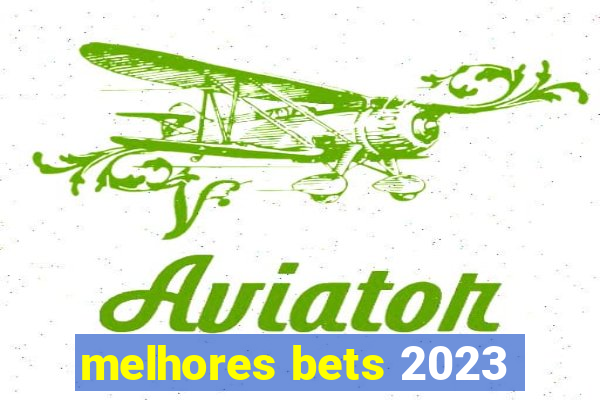 melhores bets 2023